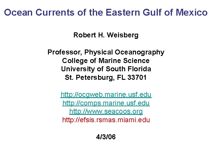 Ocean Currents of the Eastern Gulf of Mexico Robert H. Weisberg Professor, Physical Oceanography
