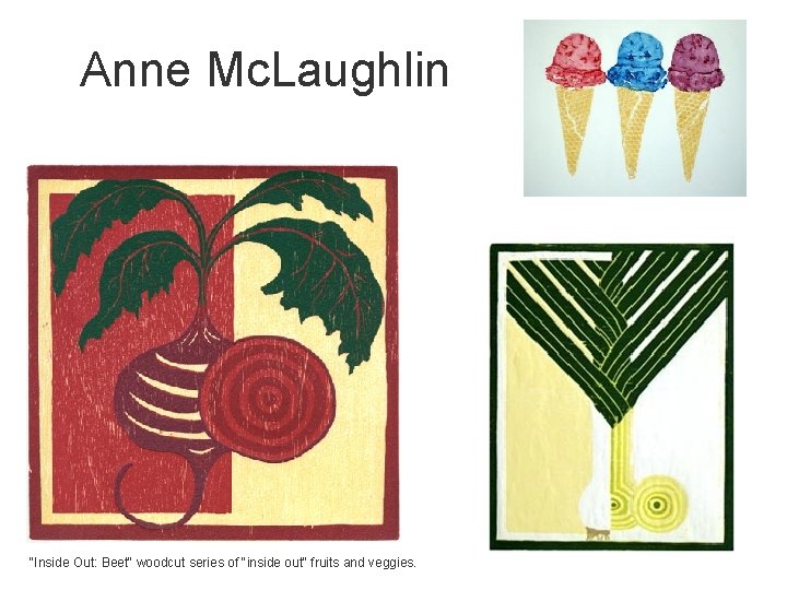Anne Mc. Laughlin "Inside Out: Beet" woodcut series of "inside out" fruits and veggies.