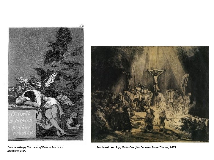 Francisco Goya, The Sleep of Reason Produces Monsters, 1799 Rembrandt van Rijn, Christ Crucified