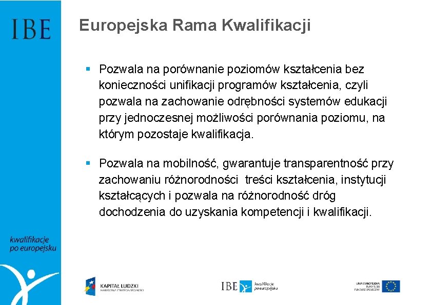 Europejska Rama Kwalifikacji § Pozwala na porównanie poziomów kształcenia bez konieczności unifikacji programów kształcenia,