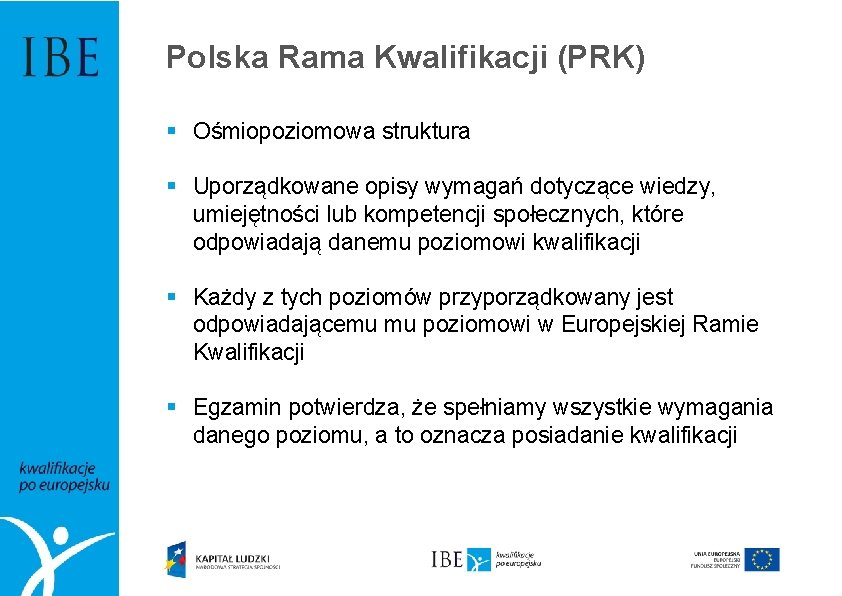 Polska Rama Kwalifikacji (PRK) § Ośmiopoziomowa struktura § Uporządkowane opisy wymagań dotyczące wiedzy, umiejętności