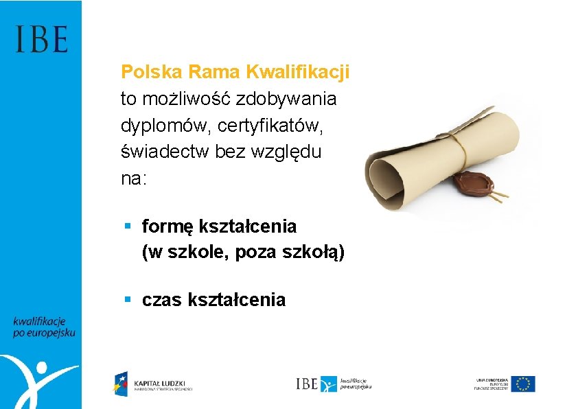 Polska Rama Kwalifikacji to możliwość zdobywania dyplomów, certyfikatów, świadectw bez względu na: § formę