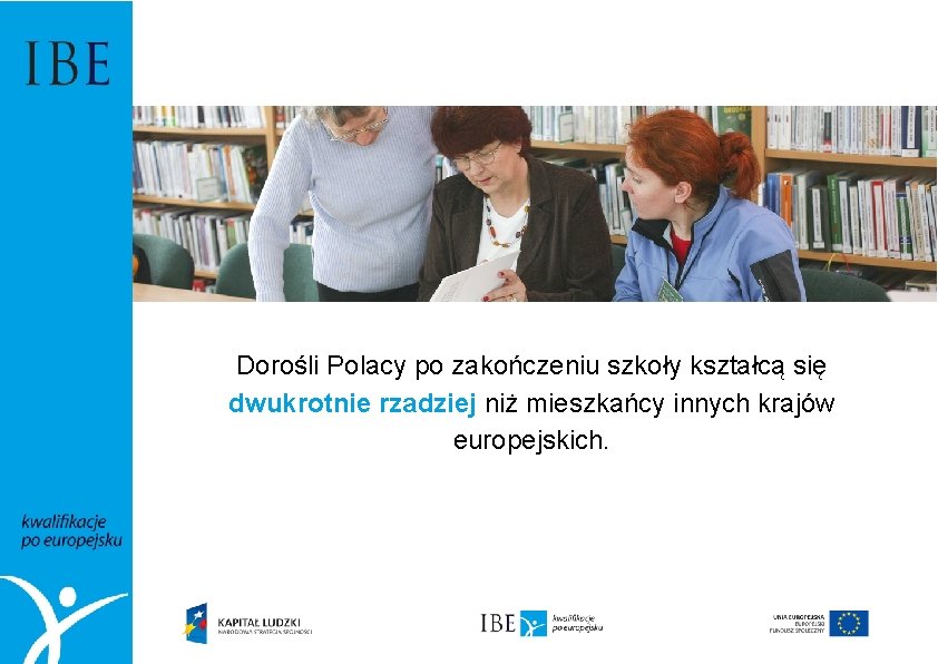 Dorośli Polacy po zakończeniu szkoły kształcą się dwukrotnie rzadziej niż mieszkańcy innych krajów europejskich.
