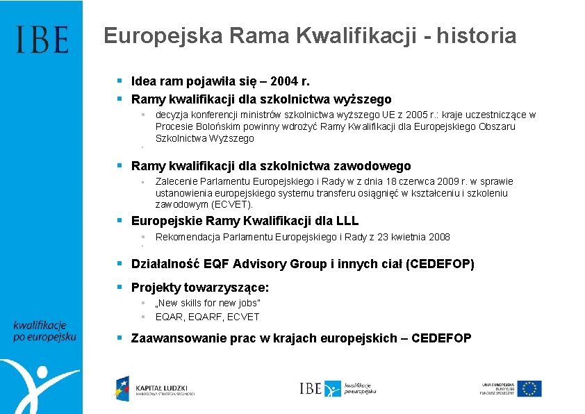 Europejska Rama Kwalifikacji - historia § Idea ram pojawiła się – 2004 r. §