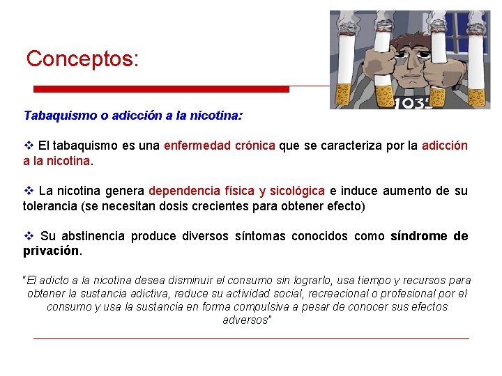 Conceptos: Tabaquismo o adicción a la nicotina: v El tabaquismo es una enfermedad crónica