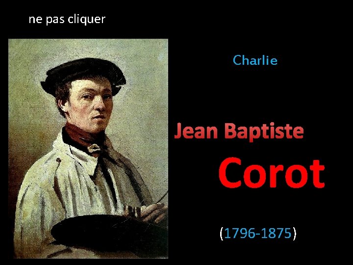 ne pas cliquer Charlie Jean Baptiste Corot (1796 -1875) 