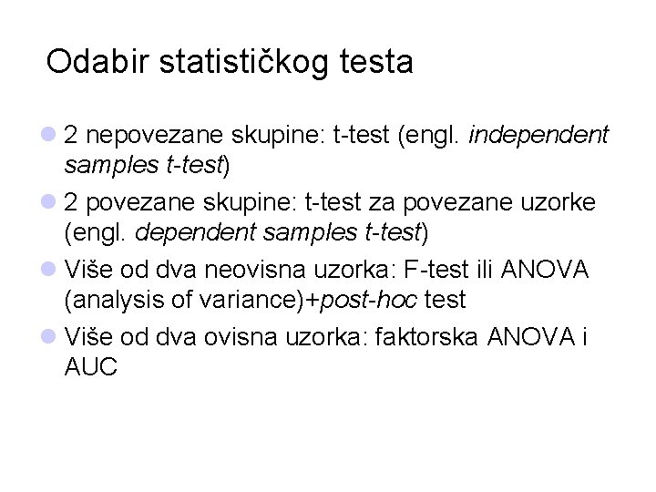 Odabir statističkog testa l 2 nepovezane skupine: t-test (engl. independent samples t-test) l 2