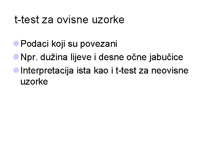 t-test za ovisne uzorke l Podaci koji su povezani l Npr. dužina lijeve i