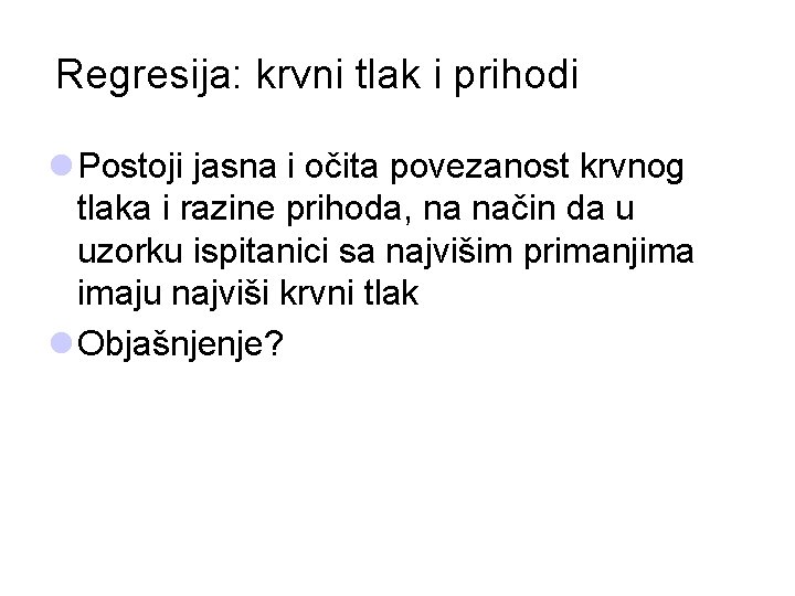 Regresija: krvni tlak i prihodi l Postoji jasna i očita povezanost krvnog tlaka i