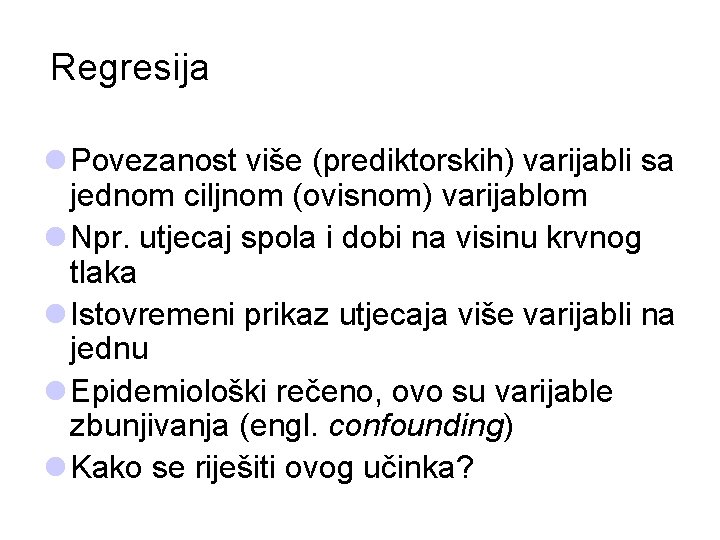 Regresija l Povezanost više (prediktorskih) varijabli sa jednom ciljnom (ovisnom) varijablom l Npr. utjecaj