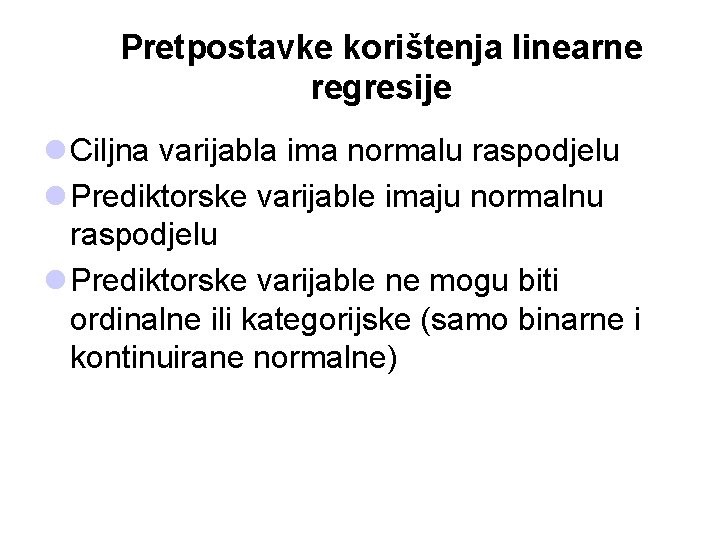 Pretpostavke korištenja linearne regresije l Ciljna varijabla ima normalu raspodjelu l Prediktorske varijable imaju