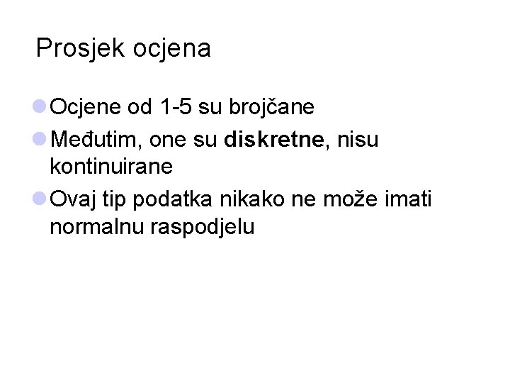 Prosjek ocjena l Ocjene od 1 -5 su brojčane l Međutim, one su diskretne,