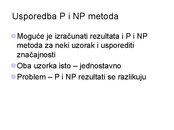 Usporedba P i NP metoda l Moguće je izračunati rezultata i P i NP