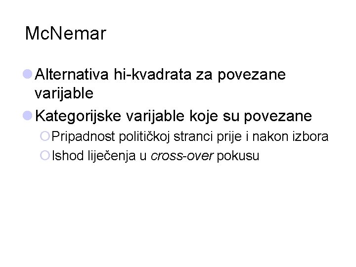 Mc. Nemar l Alternativa hi-kvadrata za povezane varijable l Kategorijske varijable koje su povezane