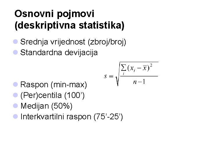 Osnovni pojmovi (deskriptivna statistika) l Srednja vrijednost (zbroj/broj) l Standardna devijacija l Raspon (min-max)
