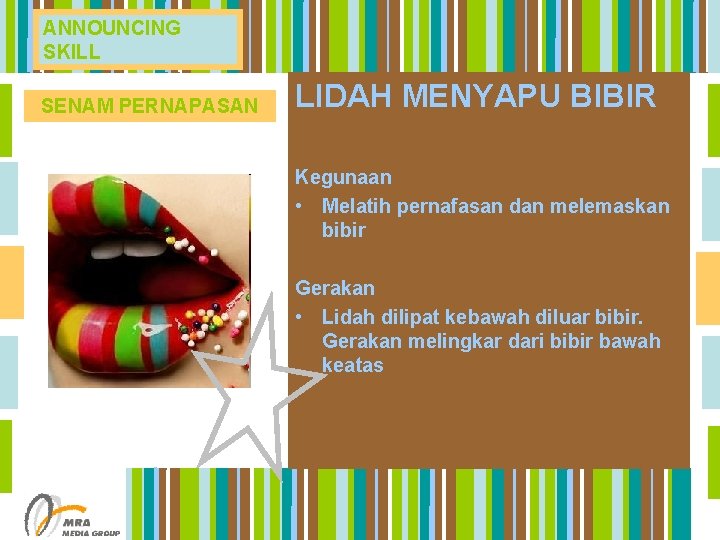 ANNOUNCING SKILL SENAM PERNAPASAN LIDAH MENYAPU BIBIR Kegunaan • Melatih pernafasan dan melemaskan bibir