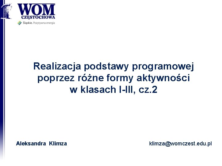 Realizacja podstawy programowej poprzez różne formy aktywności w klasach I-III, cz. 2 Aleksandra Klimza