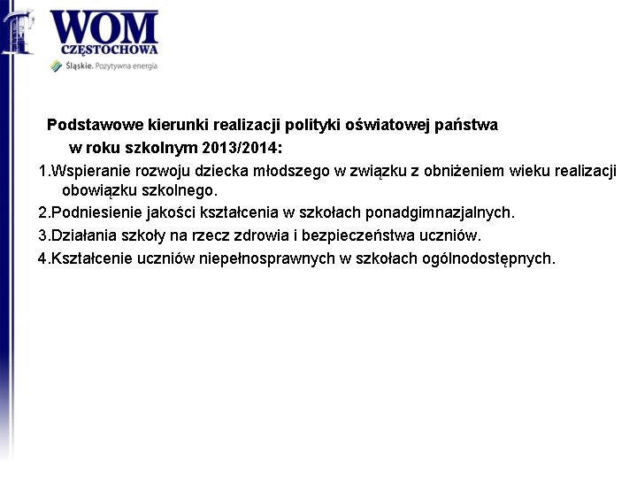 Podstawowe kierunki realizacji polityki oświatowej państwa w roku szkolnym 2013/2014: 1. Wspieranie rozwoju dziecka