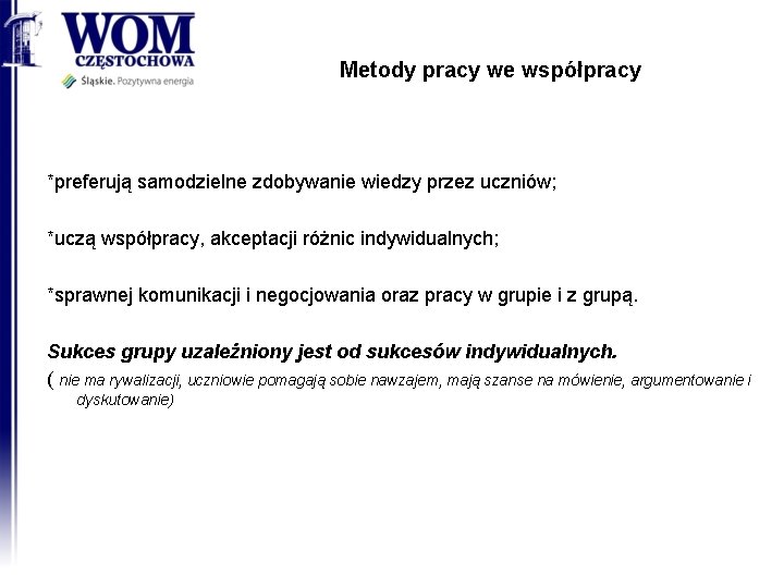 Metody pracy we współpracy *preferują samodzielne zdobywanie wiedzy przez uczniów; *uczą współpracy, akceptacji różnic