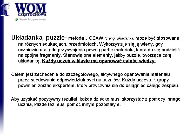 Układanka, puzzle- metoda JIGSAW (z ang. układanka) może być stosowana na różnych edukacjach, przedmiotach.