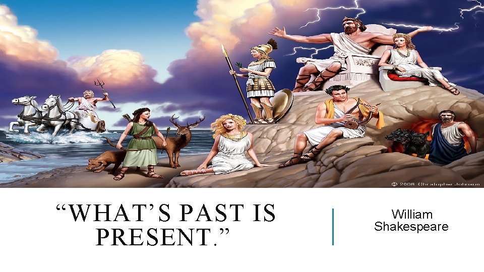 “WHAT’S PAST IS PRESENT. ” William Shakespeare 