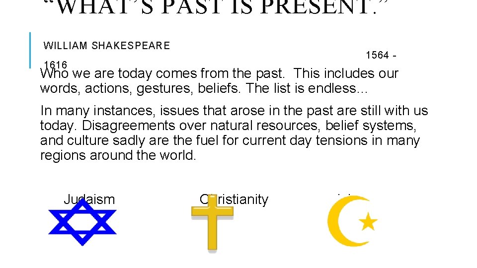 “WHAT’S PAST IS PRESENT. ” WILLIAM SHAKESPEARE 1616 1564 - Who we are today