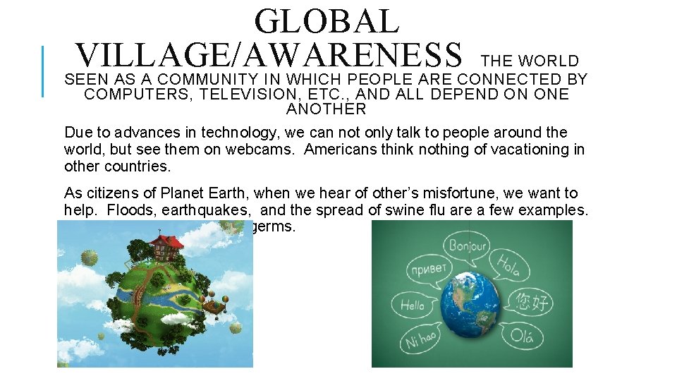 GLOBAL VILLAGE/AWARENESS THE WORLD SEEN AS A COMMUNITY IN WHICH PEOPLE ARE CONNECTED BY