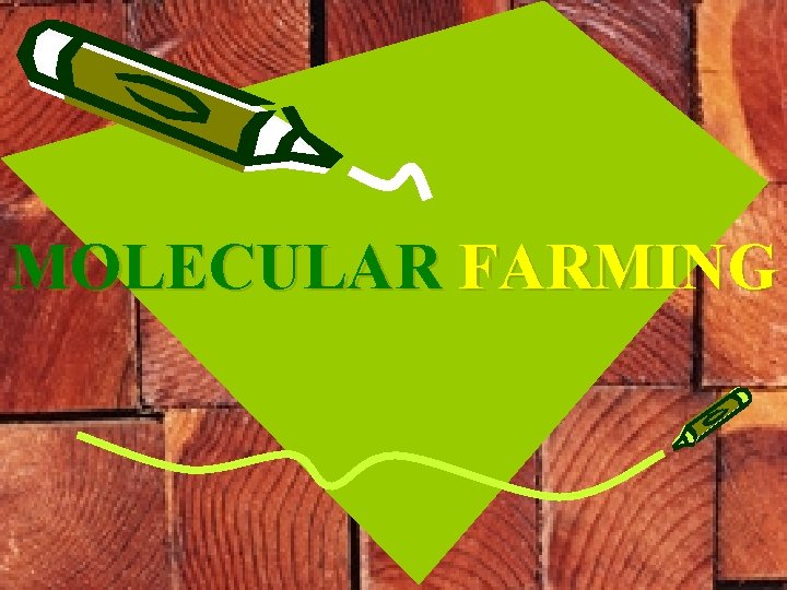 MOLECULAR FARMING 