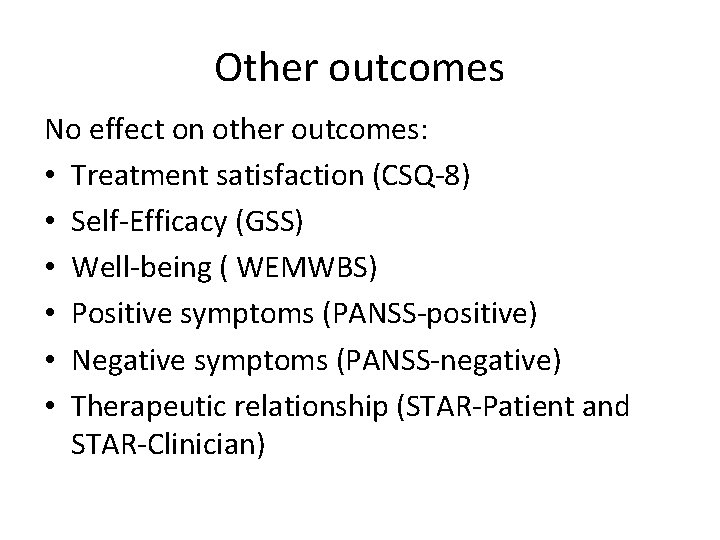 Other outcomes No effect on other outcomes: • Treatment satisfaction (CSQ-8) • Self-Efficacy (GSS)