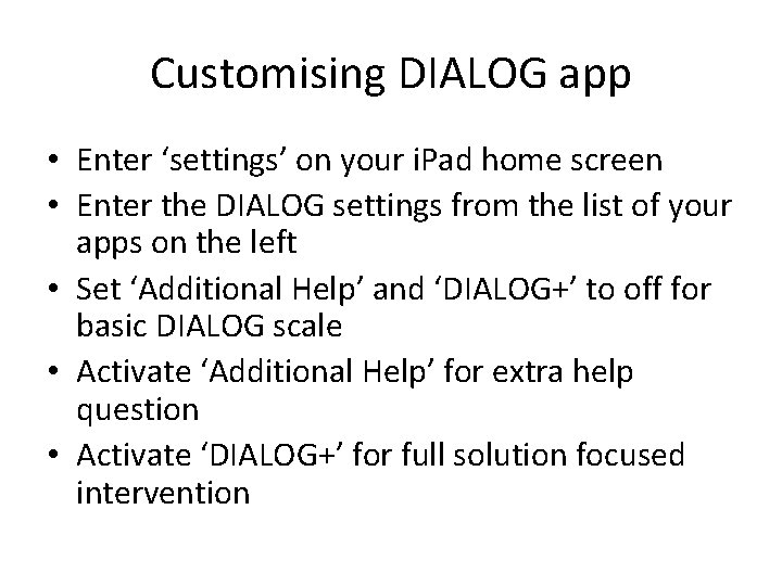 Customising DIALOG app • Enter ‘settings’ on your i. Pad home screen • Enter