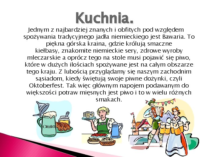 Kuchnia. Jednym z najbardziej znanych i obfitych pod względem spożywania tradycyjnego jadła niemieckiego jest