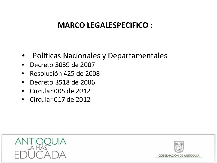 MARCO LEGALESPECIFICO : • Políticas Nacionales y Departamentales • • • Decreto 3039 de