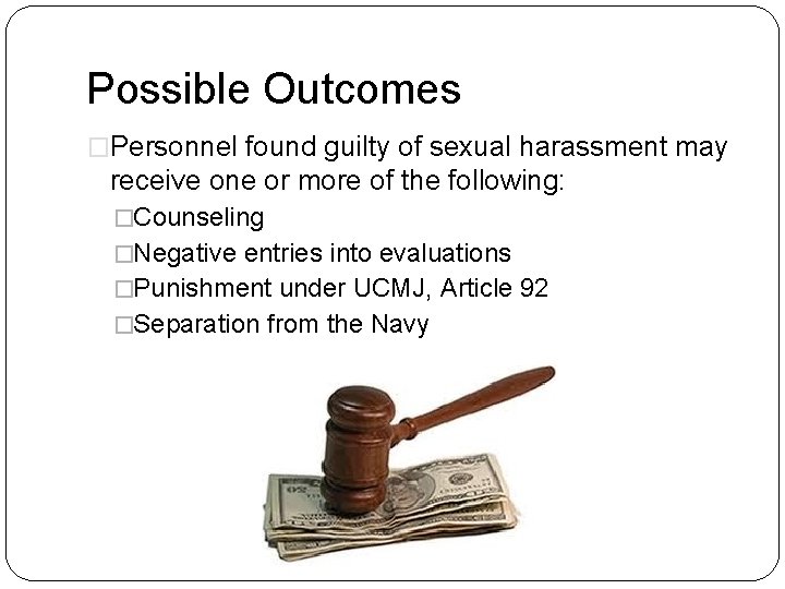 Possible Outcomes �Personnel found guilty of sexual harassment may receive one or more of