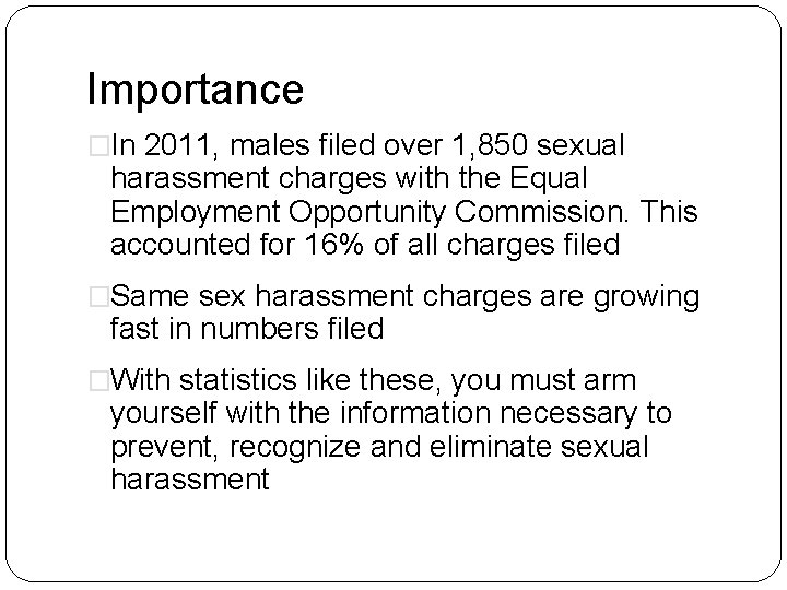 Importance �In 2011, males filed over 1, 850 sexual harassment charges with the Equal