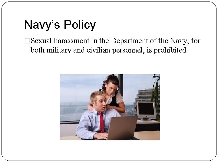 Navy’s Policy �Sexual harassment in the Department of the Navy, for both military and