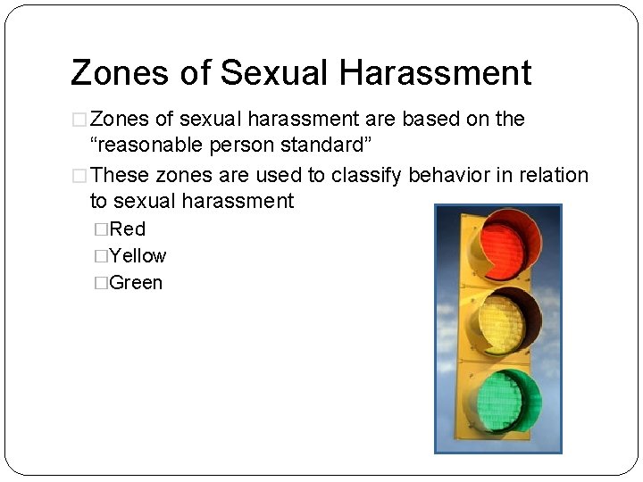 Zones of Sexual Harassment � Zones of sexual harassment are based on the “reasonable