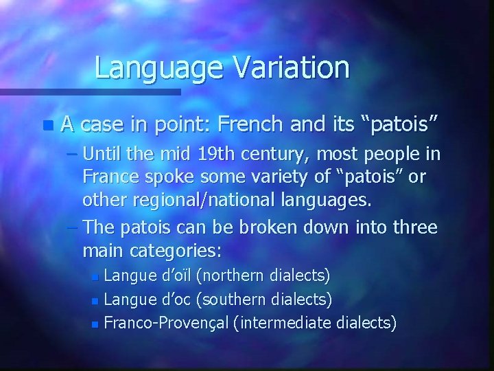 Language Variation n A case in point: French and its “patois” – Until the