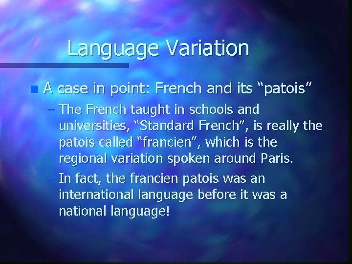 Language Variation n A case in point: French and its “patois” – The French