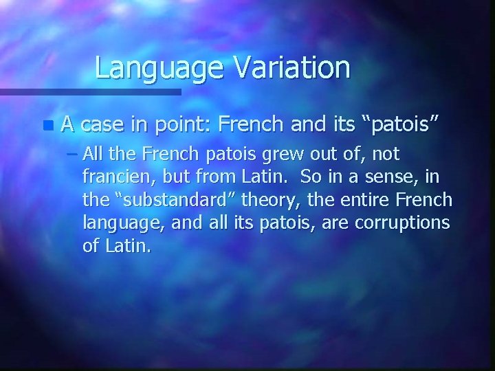 Language Variation n A case in point: French and its “patois” – All the