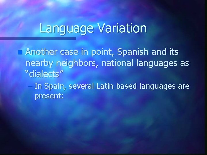 Language Variation n Another case in point, Spanish and its nearby neighbors, national languages