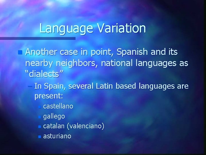 Language Variation n Another case in point, Spanish and its nearby neighbors, national languages