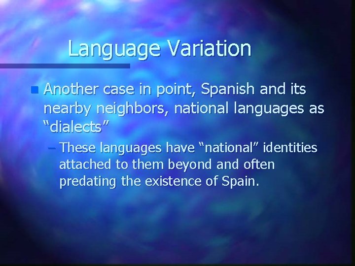 Language Variation n Another case in point, Spanish and its nearby neighbors, national languages