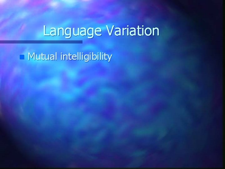 Language Variation n Mutual intelligibility 