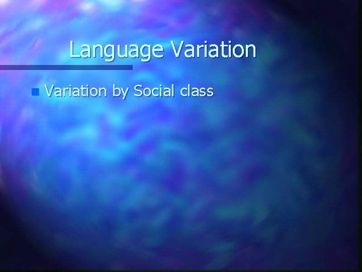 Language Variation n Variation by Social class 