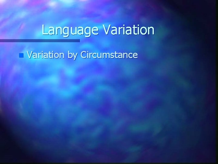 Language Variation n Variation by Circumstance 