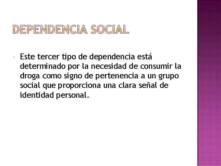 Este tercer tipo de dependencia está determinado por la necesidad de consumir la Este tercer tipo de dependencia está determinado por la necesidad de consumir la