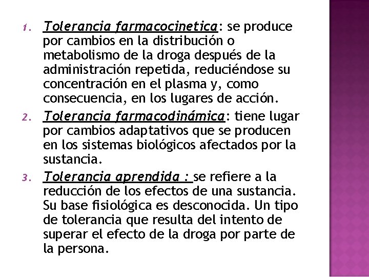 1. 2. 3. Tolerancia farmacocinetica: se produce por cambios en la distribución o metabolismo 1. 2. 3. Tolerancia farmacocinetica: se produce por cambios en la distribución o metabolismo