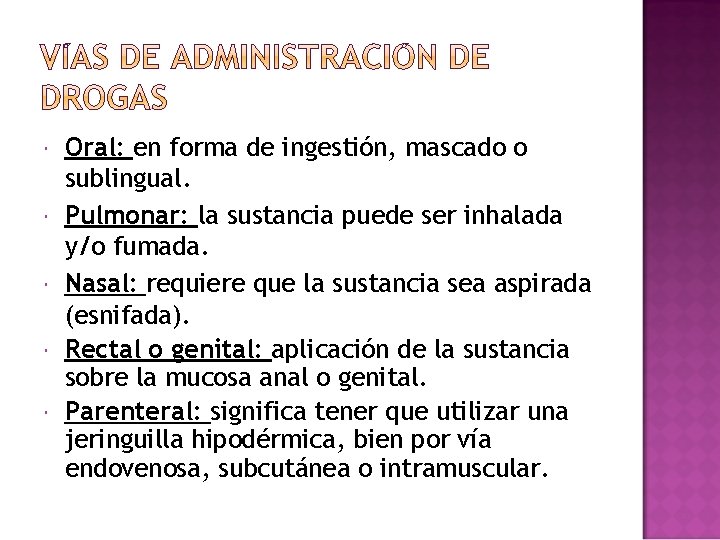 Oral: en forma de ingestión, mascado o sublingual. Pulmonar: la sustancia puede ser Oral: en forma de ingestión, mascado o sublingual. Pulmonar: la sustancia puede ser