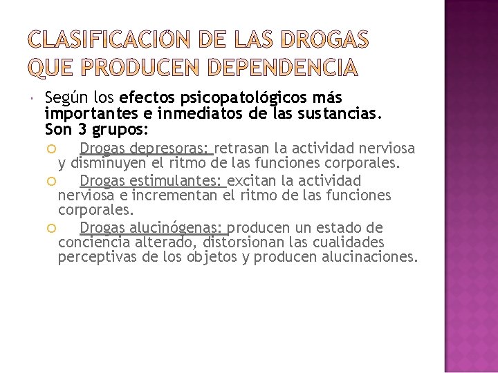 Según los efectos psicopatológicos más importantes e inmediatos de las sustancias. Son 3 Según los efectos psicopatológicos más importantes e inmediatos de las sustancias. Son 3