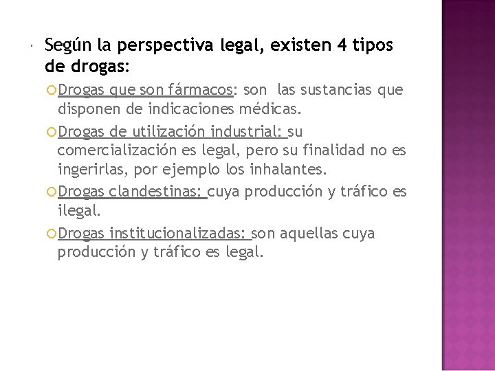 Según la perspectiva legal, existen 4 tipos de drogas: Drogas que son fármacos: Según la perspectiva legal, existen 4 tipos de drogas: Drogas que son fármacos: